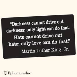 Ephemera Sticker: Darkness cannot drive out darkness;