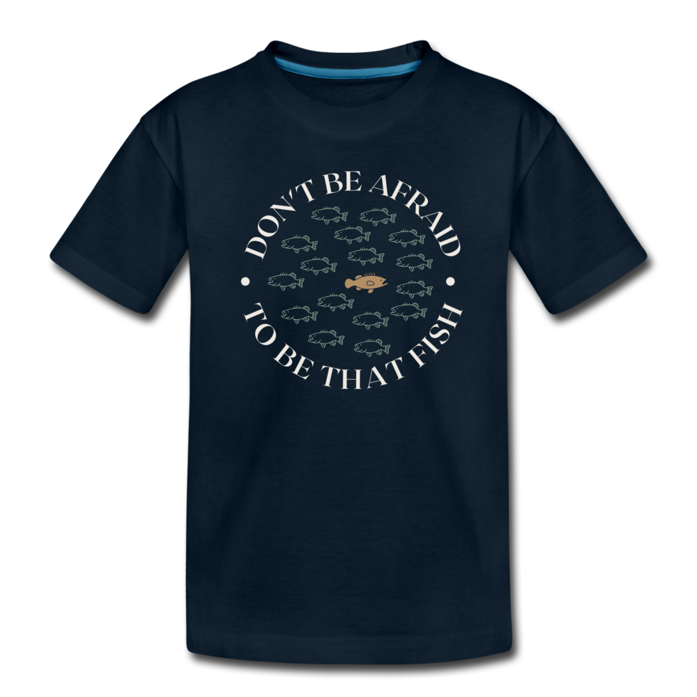 "Don't Be Afraid To Be That Fish" Organic Toddler T-Shirt